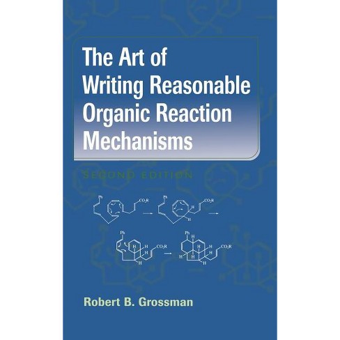 The Art of Writing Reasonable Organic Reaction Mechanisms - 2nd Edition by  Robert B Grossman (Hardcover) - image 1 of 1