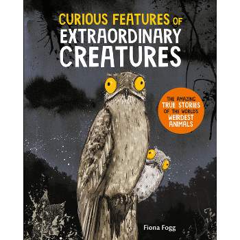 Curious Features of Extraordinary Creatures - by  Fiona Fogg (Hardcover)