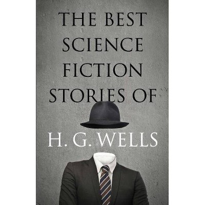 The Best Science Fiction Stories of H. G. Wells - by  H G Wells (Paperback)