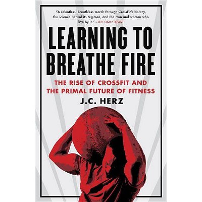 Learning to Breathe Fire - by  J C Herz (Paperback)