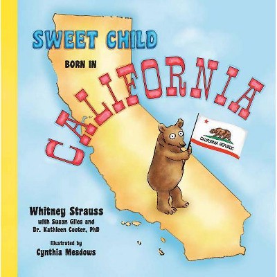 Sweet Child Born in California - (Sweet Child United States) by  Whitney Strauss & Kathleen Cooter (Hardcover)