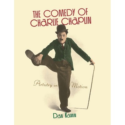 The Comedy of Charlie Chaplin - Annotated by  Dan Kamin (Paperback)