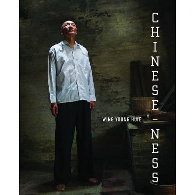 Chinese-ness - by  Wing Young Huie (Hardcover)