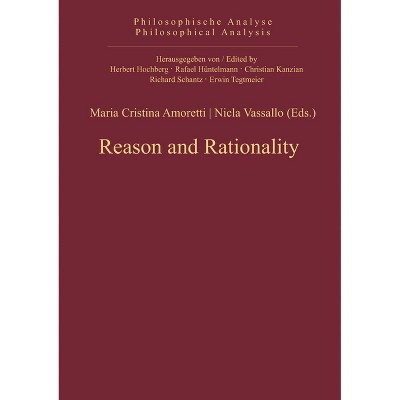 Reason and Rationality - (Philosophische Analyse / Philosophical Analysis) by  Maria Cristina Amoretti & Nicla Vassallo (Hardcover)