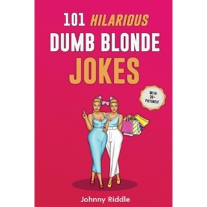 101 Hilarious Dumb Blonde Jokes - by  Johnny Riddle (Paperback) - 1 of 1