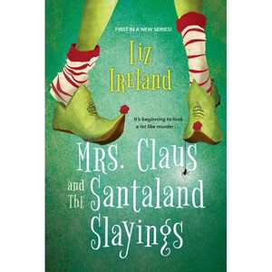 Mrs. Claus and the Santaland Slayings - (A Mrs. Claus Mystery) by  Liz Ireland (Paperback) - 1 of 1
