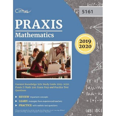 Praxis Mathematics Content Knowledge 5161 Study Guide 2019-2020 - by  Cirrus Teacher Certification Exam Team (Paperback)