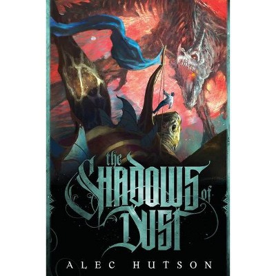 The Shadows of Dust - by  Alec Hutson (Paperback)