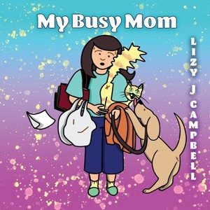 My Busy Mom - by  Lizy J Campbell (Paperback) - 1 of 1
