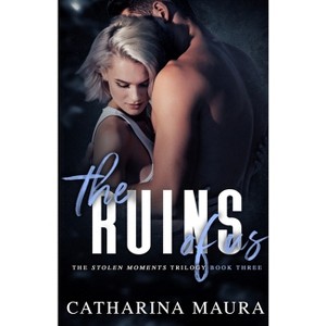 The Ruins Of Us - (Stolen Moments) by  Catharina Maura (Paperback) - 1 of 1
