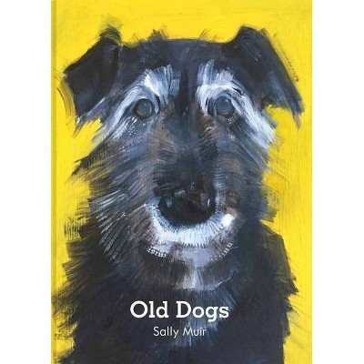 Old Dogs - by  Sally Muir (Hardcover)