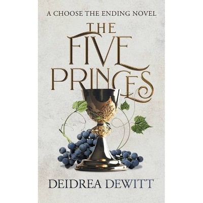 The Five Princes - (Choose the Ending Novel) by  Deidrea DeWitt (Paperback)