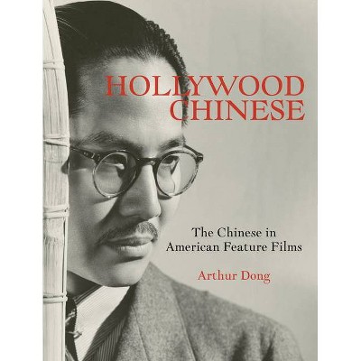 Hollywood Chinese - by  Arthur Dong (Hardcover)