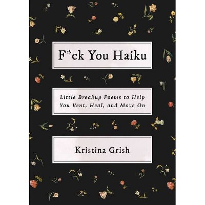 F*ck You Haiku - by  Kristina Grish (Hardcover)