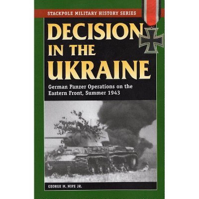 Decision in the Ukraine - (Stackpole Military History) by  George M Nipe (Paperback)