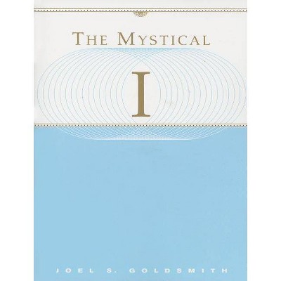 The Mystical I - by  Joel S Goldsmith (Paperback)