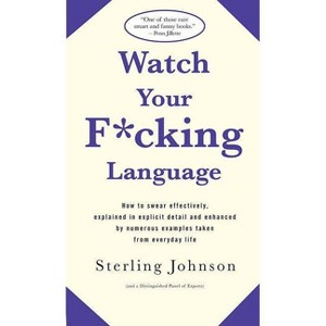 Watch Your F*cking Language - by  Sterling Johnson (Paperback) - 1 of 1