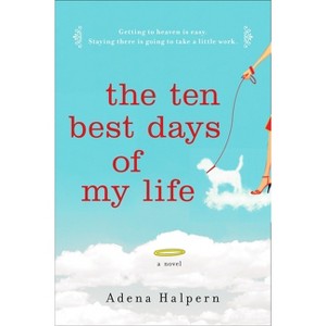 The Ten Best Days of My Life - by  Adena Halpern (Paperback) - 1 of 1