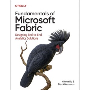 Fundamentals of Microsoft Fabric - by  Nikola ILIC & Ben Weissman (Paperback) - 1 of 1