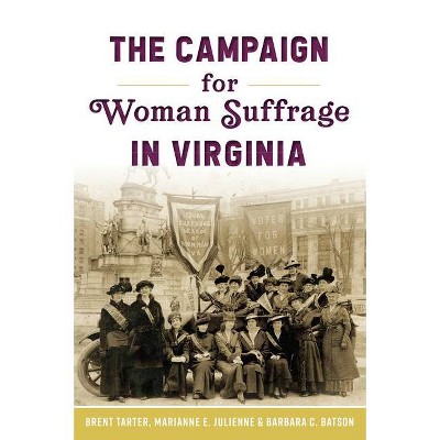 The Campaign for Woman Suffrage in Virginia - by  Brent Tarter & Marianne E Julienne & Barbara C Batson (Paperback)