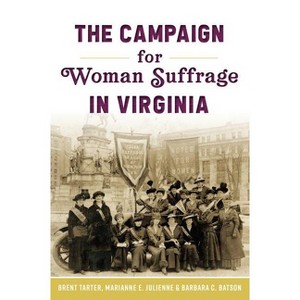 The Campaign for Woman Suffrage in Virginia - (American Heritage) by  Brent Tarter & Marianne E Julienne & Barbara C Batson (Paperback) - 1 of 1