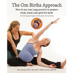 The Om Births Approach - by  Bec Conant (Paperback) - 1 of 1