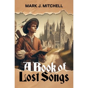 A Book of Lost Songs - by  Mark J Mitchell (Paperback) - 1 of 1