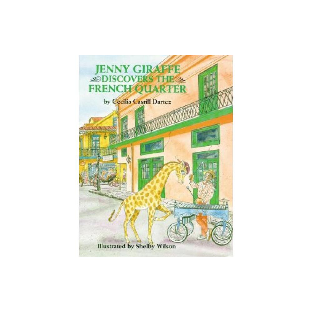 Jenny Giraffe Discovers the French Quarter - by Cecilia Dartez (Hardcover)