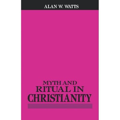 Myth and Ritual in Christianity - by  Alan Watts (Paperback)