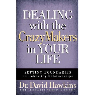 Dealing with the Crazymakers in Your Life - Annotated by  David Hawkins (Paperback)