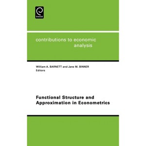Functional Structure and Approximation in Econometrics - (Contributions to Economic Analysis) by  William A Barnett & J M Binner (Hardcover) - 1 of 1