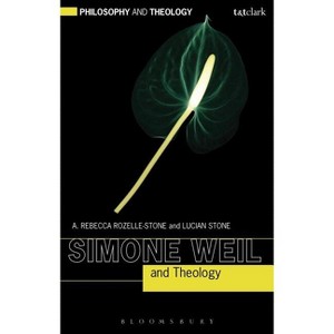 Simone Weil and Theology - (Philosophy and Theology) by  A Rebecca Rozelle-Stone & Lucian Stone (Paperback) - 1 of 1