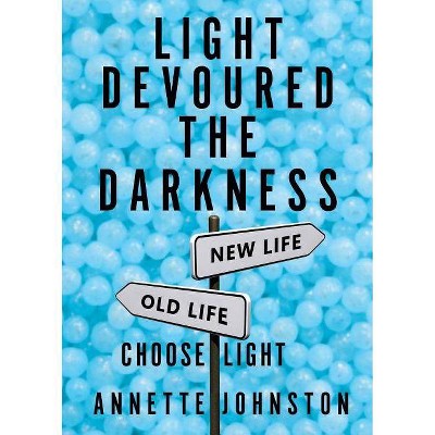 Light Devoured the Darkness - by  Annette Johnston (Paperback)