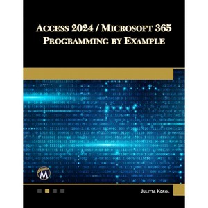 Access 2024 / Microsoft 365 Programming by Example - by  Julitta Korol (Paperback) - 1 of 1