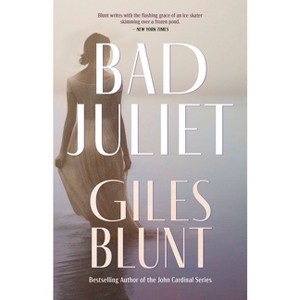 Bad Juliet - by  Giles Blunt (Paperback) - 1 of 1