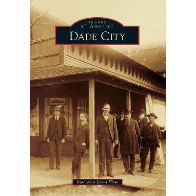 Dade City - (Images of America (Arcadia Publishing)) by  Madonna Jervis Wise (Paperback)