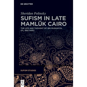 Sufism in Late Mamlūk Cairo - (Sufism Studies) by  Sheridan Polinsky (Hardcover) - 1 of 1