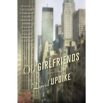 Old Girlfriends - by  David Updike (Paperback)