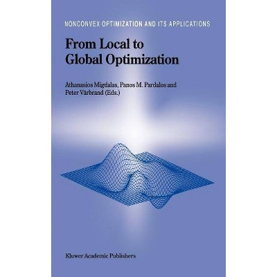 From Local to Global Optimization - (Nonconvex Optimization and Its Applications) by  A Migdalas & Panos M Pardalos & Peter Värbrand (Hardcover)