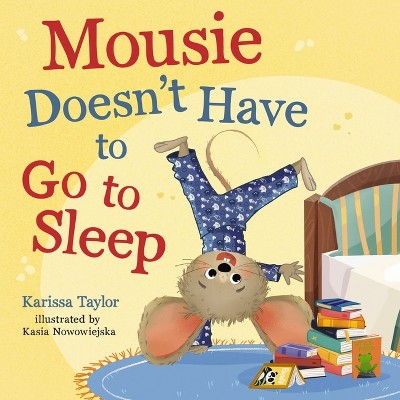 Mousie Doesn't Have to Go to Sleep - by  Karissa Taylor (Board Book)