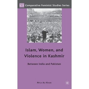 Islam, Women, and Violence in Kashmir - (Comparative Feminist Studies) by  Nyla Ali Khan (Hardcover) - 1 of 1