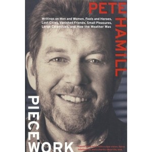 Piecework - (Writings on Men and Women, Fools and Heroes, Lost Cities, Va) by  Pete Hamill (Paperback) - 1 of 1