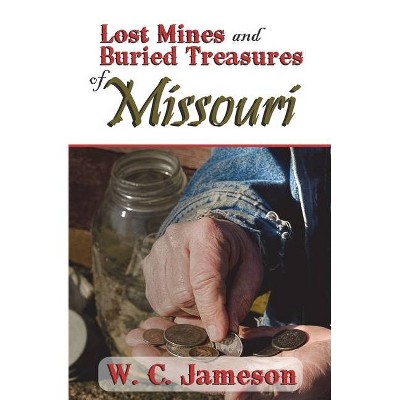 Lost Mines and Buried Treasures of Missouri - by  W C Jameson (Paperback)