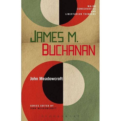 James M. Buchanan - (Major Conservative and Libertarian Thinkers) by  John Meadowcroft (Paperback)