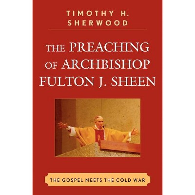 Preaching of Archbishop Fulton J. Sheen - by  Timothy H Sherwood (Paperback)