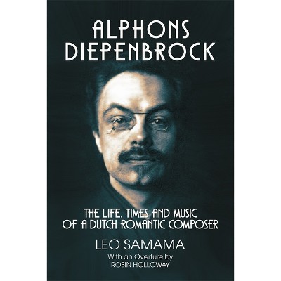 Alphons Diepenbrock - by  Leo Samama (Hardcover)