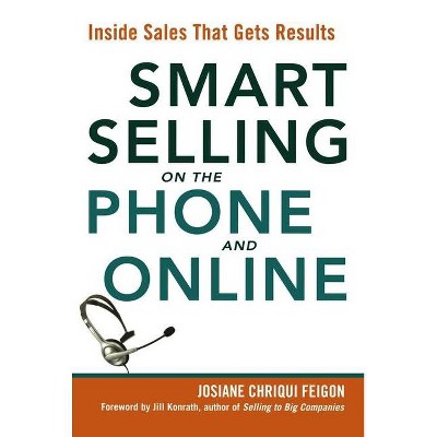 Smart Selling on the Phone and Online - by  Josiane Feigon (Paperback)