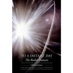 To a Distant Day - (Outward Odyssey: A People's History of Spaceflight) by  Chris Gainor (Paperback) - 1 of 1