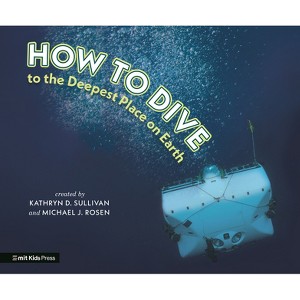 How to Dive to the Deepest Place on Earth - by  Kathryn D Sullivan & Michael J Rosen (Hardcover) - 1 of 1