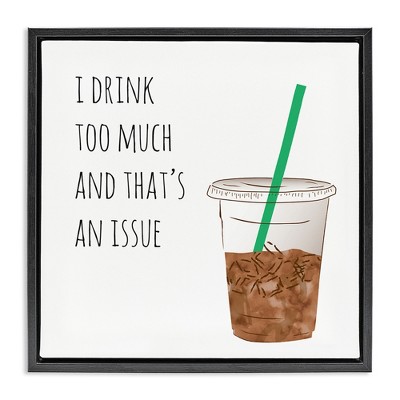 Stupell Industries Drink Too Much Funny Coffee Phrase, 18" x 18"